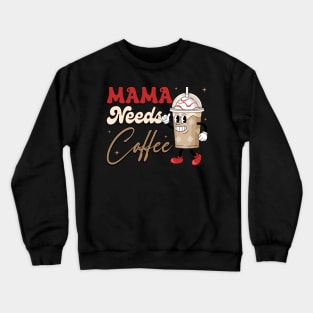 Mama Needs Coffee Coffee Lover Gift For Women Mother day Crewneck Sweatshirt